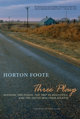 Three Plays: Dividing the Estate, the Trip to Bountiful, and the Young Man from Atlanta by Foote, Horton