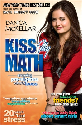 Kiss My Math: Showing Pre-Algebra Who's Boss by McKellar, Danica