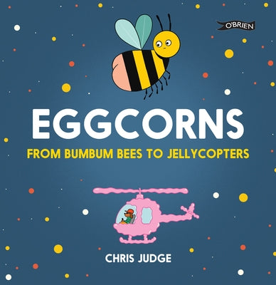 Eggcorns: From Bumbum Bees to Jellycopters by Judge, Chris