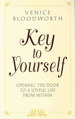 Key to Yourself: Opening the Door to a Joyful Life from Within by Bloodworth, Venice