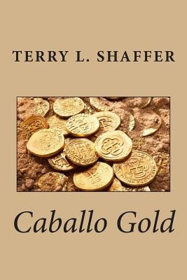 Caballo Gold by Shaffer, Terry L.
