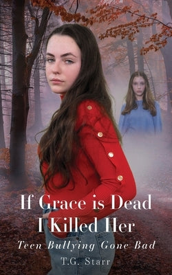 If Grace is Dead I Killed Her by Starr, T. G.
