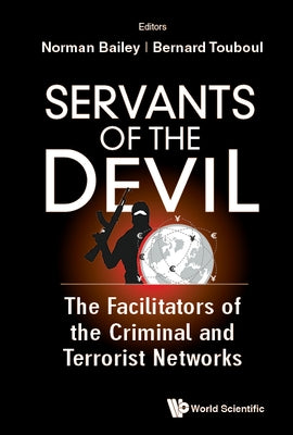 Servants of the Devil: The Facilitators of the Criminal and Terrorist Networks by Bailey, Norman A.