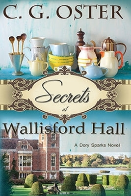 Secrets at Wallisford Hall: A Dory Sparks Novel (Large Print) by Oster, C. G.