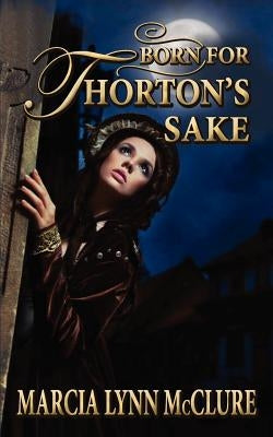 Born for Thorton's Sake by McClure, Marcia Lynn