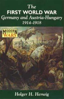 The First World War: Germany and Austria-Hungary, 1914-1918 by Herwig, Holger H.