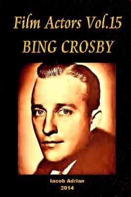Film Actors Vol.15 BING CROSBY: Part 1 by Adrian, Iacob