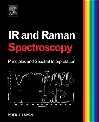Infrared and Raman Spectroscopy: Principles and Spectral Interpretation by Larkin, Peter