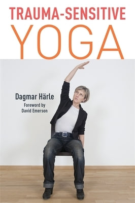 Trauma-Sensitive Yoga by Härle, Dagmar