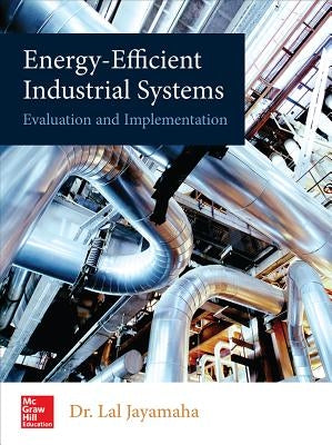 Energy-Efficient Industrial Systems: Evaluation and Implementation by Jayamaha, Lal