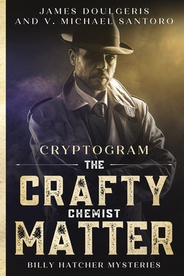 The Crafty Chemist Matter - Billy Hatcher Mysteries - Cryptogram: Cryptogram puzzle books for adults - Murder Mystery Puzzle Book by Santoro, V. Michael