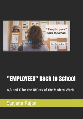 "EMPLOYEES" Back to School: A, B and C for the Offices of the Modern World. by Rajan, Sanjana