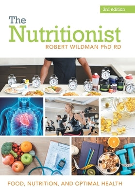 The Nutritionist: Food, Nutrition, and Optimal Health by Wildman Rd, Robert