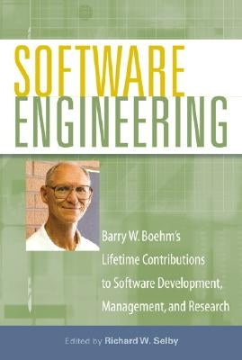 Software Engineering: Barry W. Boehm's Lifetime Contributions to Software Development, Management, and Research by Selby, Richard W.
