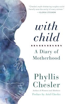 With Child: A Diary of Motherhood by Chesler, Phyllis
