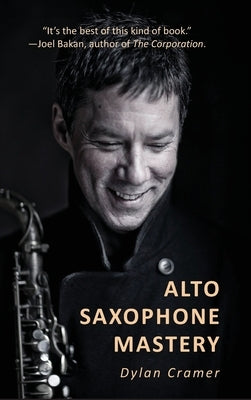 Alto Saxophone Mastery by Cramer, Dylan
