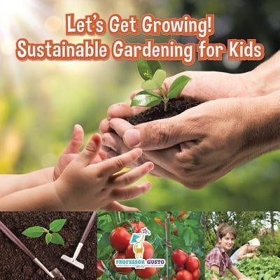 Let's Get Growing! Sustainable Gardening for Kids - Children's Conservation Books by Gusto