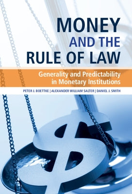 Money and the Rule of Law: Generality and Predictability in Monetary Institutions by Boettke, Peter J.