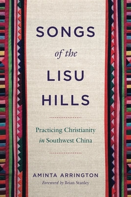 Songs of the Lisu Hills: Practicing Christianity in Southwest China by Arrington, Aminta