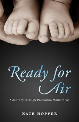 Ready for Air: A Journey Through Premature Motherhood by Hopper, Kate