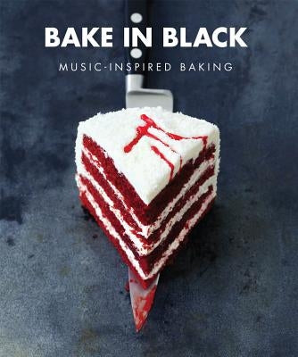 Bake in Black: Music-Inspired Baking by O'Sullivan, Eve