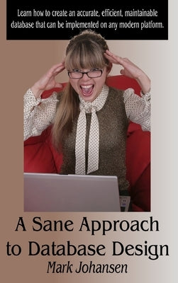 A Sane Approach to Database Design by Johansen, Mark