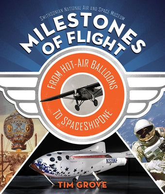 Milestones of Flight: From Hot-Air Balloons to Spaceshipone by Grove, Tim