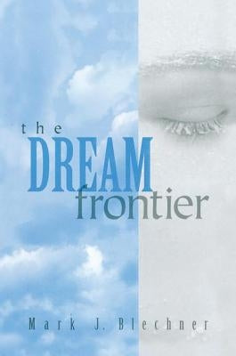 The Dream Frontier by Blechner, Mark