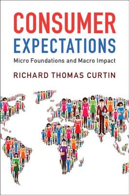 Consumer Expectations: Micro Foundations and Macro Impact by Curtin, Richard Thomas