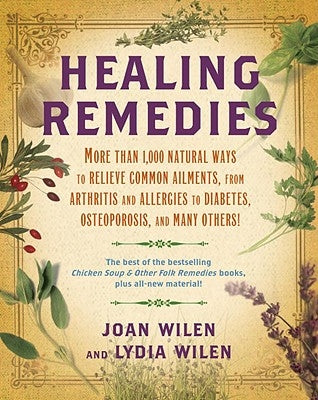Healing Remedies: More Than 1,000 Natural Ways to Relieve the Symptoms of Common Ailments, from Arthritis and Allergies to Diabetes, Ost by Wilen, Lydia