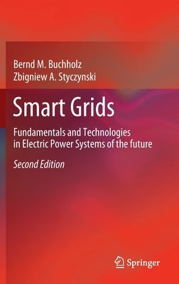 Smart Grids: Fundamentals and Technologies in Electric Power Systems of the Future by Buchholz, Bernd M.
