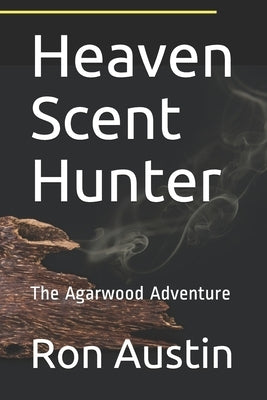 Heaven Scent Hunter: The Agarwood Adventure by Austin, Ron