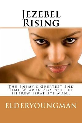 Jezebel Rising.....: The Enemy's Greatest End Time Weapon Against the Hebrew Israelite Man.. by Williams, DL