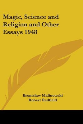 Magic, Science and Religion and Other Essays 1948 by Malinowski, Bronislaw