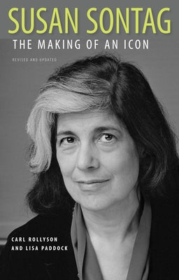 Susan Sontag: The Making of an Icon by Rollyson, Carl