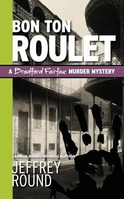 Bon Ton Roulet: A Bradford Fairfax Murder Mystery by Round, Jeffrey