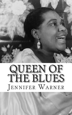 Queen of the Blues: The Life and Times of Bessie Smith by Warner, Jennifer