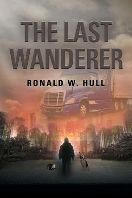 The Last Wanderer: Last Man on Earth by Hull, Ronald W.