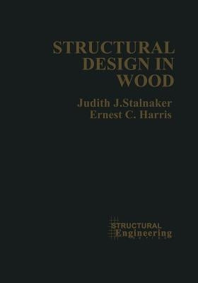 Structural Design in Wood by Stalnaker, Judith J.