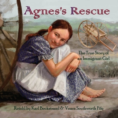 Agnes's Rescue: The True Story of an Immigrant Girl by Fife, Veara Southworth