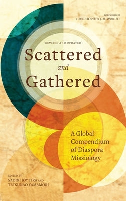 Scattered and Gathered: A Global Compendium of Diaspora Missiology by Tira, Sadiri Joy