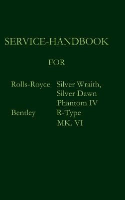 Service-Handbook Rolls-Royce Silver Dawn, Silver Wraith, Phantom IV and Bentley MK. VI, R-Type by Royce, Rolls