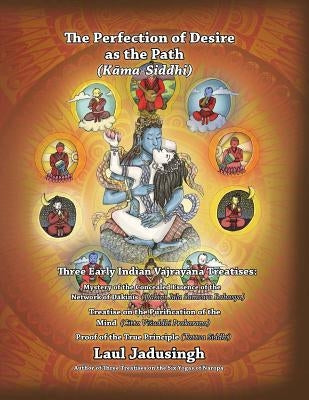 The Perfection of Desire as the Path: Three Early Indian Vajrayana Treatises by Jadusingh, Laul B.