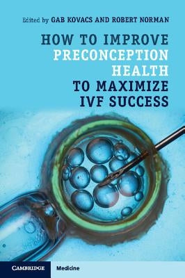 How to Improve Preconception Health to Maximize Ivf Success by Kovacs, Gab