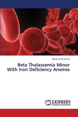 Beta Thalassemia Minor With Iron Deficiency Anemia by Usman, Muhammad