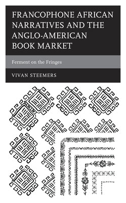 Francophone African Narratives and the Anglo-American Book Market: Ferment on the Fringes by Steemers, Vivan