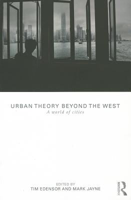 Urban Theory Beyond the West: A World of Cities by Edensor, Tim