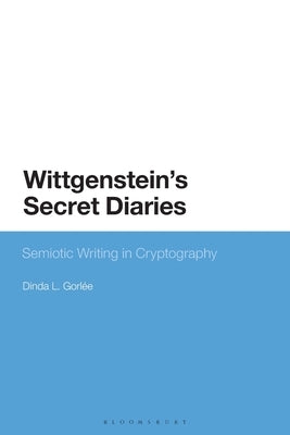 Wittgenstein's Secret Diaries: Semiotic Writing in Cryptography by Gorlée, Dinda L.