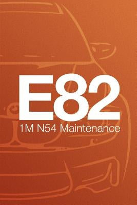 E82 1M N54 Valencia Orange Metallic: Maintenance Book by Flaig, Jordan