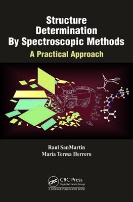 Structure Determination By Spectroscopic Methods: A Practical Approach by Sanmartin, Raul